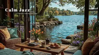 Gentle Piano Jazz At Cozy Lakeside | Relaxing Caf&eacute; Ambience For Working & Morning Joy
