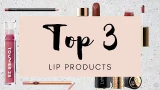Top 3: the lip products I can't stop wearing