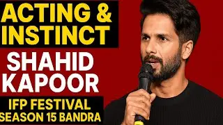 Shahid Kapoor On Acting, Instinct & Stardom | IFP Festival Season 15 Bandra