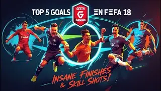Top 5 Goals in FIFA 18 🔥 | Insane Finishes & Skill Shots! | Geeth Gaming Highlights