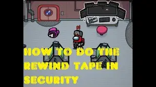AMONG US: HOW TO DO THE REWIND TAPE IN AIRSHIP SECURITY