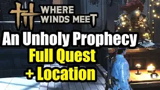 Where Winds Meet - An Unholy Prophecy Quest Walkthrough & Guide + Location