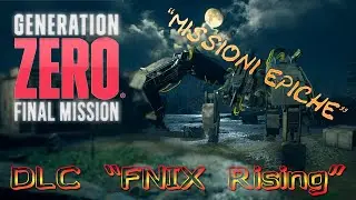 Generation Zero - DLC FNIX Rising / missioni epiche