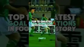 Top 10 Greatest Goal Celebrations in Football History! 🎉⚽(PART 2)