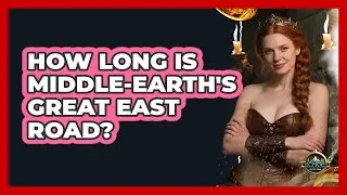 How Long Is Middle-earth's Great East Road?