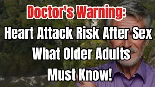Doctor's Warning: Heart Attack Risk After Sex &ndash; What Older Adults Must Know!