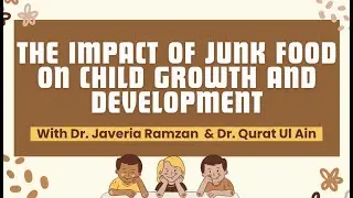 Junk Food, Child Growth & Development |Dr. Javeria Ramzan & Dr. Qurat Ul Ain |Riphah Child Care #10