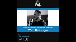 How to maximize adaptation from training with Ben Esgro | The thinking athelte podcast #7