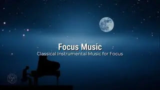 Unlock Your Focus: Gentle Classical Music for Studying and Deep Work