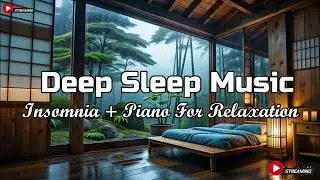 Relaxing Sleep Music + Insomnia - Stress Relief, Peaceful Piano with Rain Sounds, Meditation Music