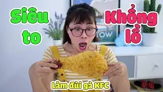 Làm Đùi Gà Rán KFC Siêu To Khổng Lồ