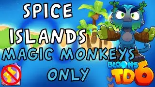 Bloons TD 6 | Spice Islands Magic Monkeys Only | No MK No Powers | Guide / Strategy