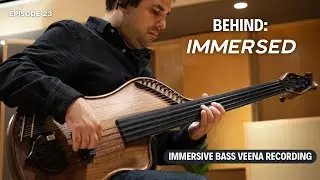 Immersive Bass Veena Recording | Behind Immersed: Episode 23
