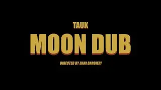 TAUK - Moon Dub [Official Music Video]