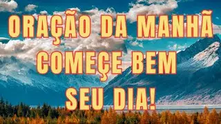 UMA ORAÇÃO MATINAL ANTES DE DAR INÍCIO AO DIA — INICIE SEU DIA COM ESTA ORAÇÃO MATINAL PODEROSA!