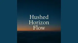 Hushed Horizon Flow