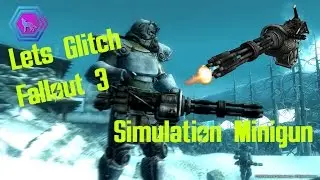 Lets Glitch: Fallout 3: Anchorage Simulation Minigun