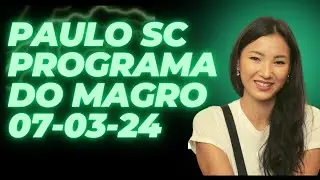 PAULO SC PROGRAMA DO MAGRO 07 03 24