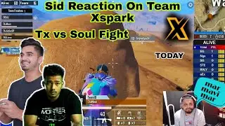 Sid Reaction On Team Xspark | Tx vs Soul Fight 💥
