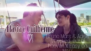 Flávia e Guilherme ♡!// Bruno Mars e Adele//Locked Out Of heaven X Easy On Me//