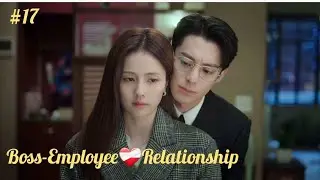 Part 17 || Boss-Employee ❤️&zwj;🩹 Relationship : Only for Love &curren;CDRAMA