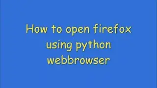 How to open firefox using python webbrowser
