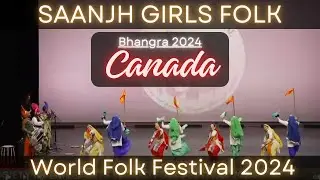 Saanjh Girls Folk Bhangra|World Folk Festival 2024|Canada
