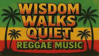 Wisdom Walks Quiet | NEW REGGAE MUSIC ❤️💛💚