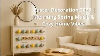 Cozy Easter Decoration 2025 | Relaxing Spring & Cozy Home Vibes