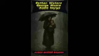 Esther Waters 1/2 – George Moore – Audio knjiga