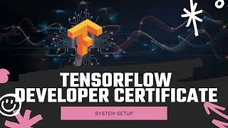 How to Setup System for Tensorflow Developer Certificate