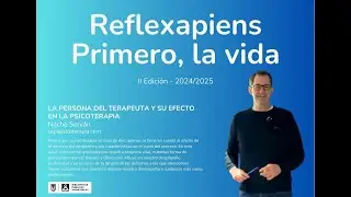 Reflexapiens: La persona del terapeuta y su efecto en la psicoterapia, con Nacho Serván.