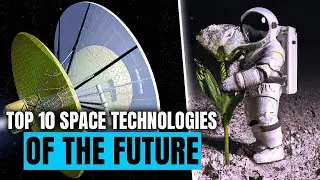 Top 10 Space Technologies of the Future | Exploring the Next Frontier