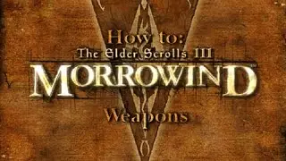 How to Morrowind: Weapons