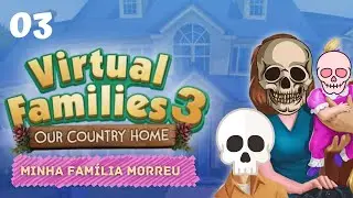 Minha família morreu — VIRTUAL FAMILIES 3 — episódio 3