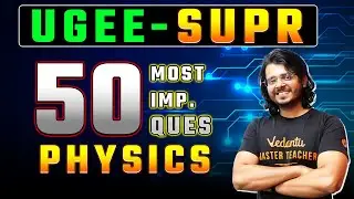 UGEE 2024: 50 Most Important Questions PHYSICS | UGEE 2024 Preparations | Gaurav Sir @VedantuMath