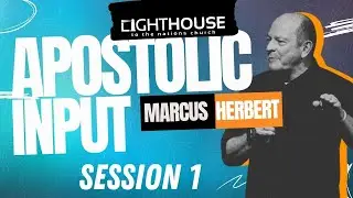 Apostolic Input | Marcus Herbert | Session 1