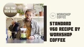 REAL TIME BREW GUIDE | Standard V60 Recipe by Workshop Coffee