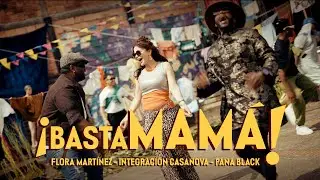 Flora Mart&iacute;nez, Integraci&oacute;n Casanova & Pana Black - BASTA MAM&Aacute; (Video Oficial B.S.O.) | #salsachoke