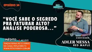 EP #34 - VOCÊ SABE O SEGREDO PRA FATURAR ALTO | ADLER MESSA | #PETLOVERSTV #petbusiness #pet