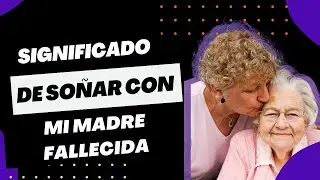 So&ntilde;ar con mi madre fallecida que me habla significado