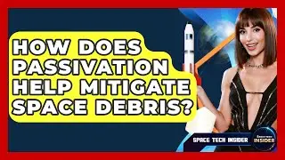 How Does Passivation Help Mitigate Space Debris? - Space Tech Insider