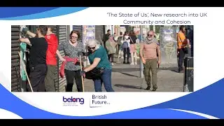 Discussion on &lsquo;The State of Us&rsquo;, New research into UK Community and Cohesion (Recorded Webinar)