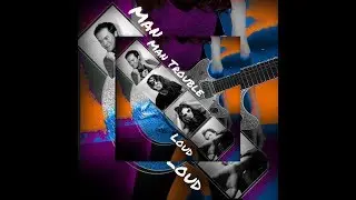 Man Trouble - LOUD
