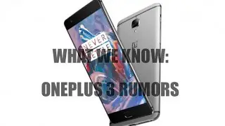 OnePlus 3 Leaks, Specs and Rumors: What We Know So Far (May 30 Edition)