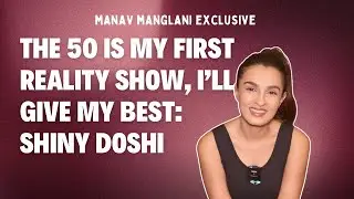 The 50 Is My First Reality Show, I&rsquo;ll Give My Best: Shiny Doshi