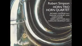 Robert Simpson&mdash;Horn Quartet & Horn Trio&mdash;Richard Watkins (horn)