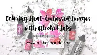Coloring Heat-Embossed Images with Alcohol Inks