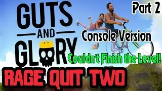 I Couldn't Finish the Level! - Guts and Glory Part 2 - Rage Quit Two