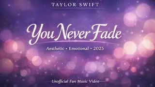 NEW Taylor Swift &ldquo;Never Fade&rdquo; Video &ndash; You Never Fade 💫 (2026)